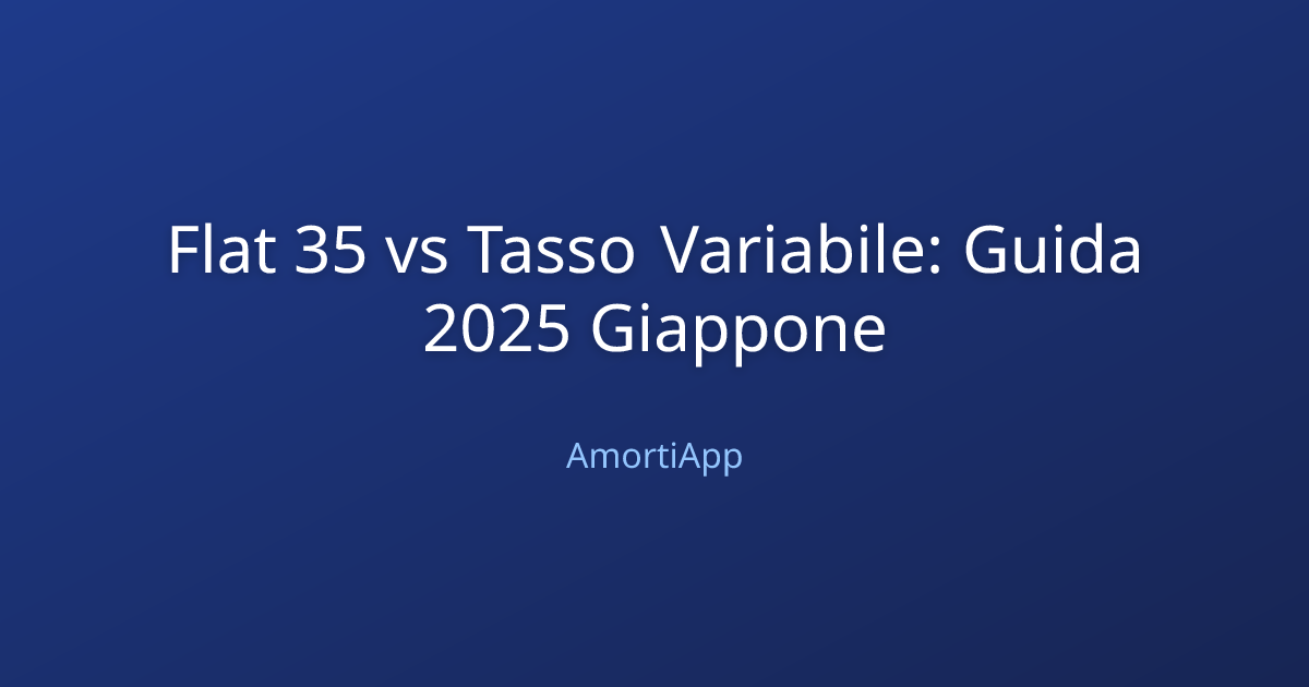 Flat 35 vs Tasso Variabile: Guida 2025 Giappone