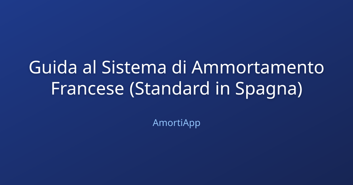 Guida al Sistema di Ammortamento Francese (Standard in Spagna)