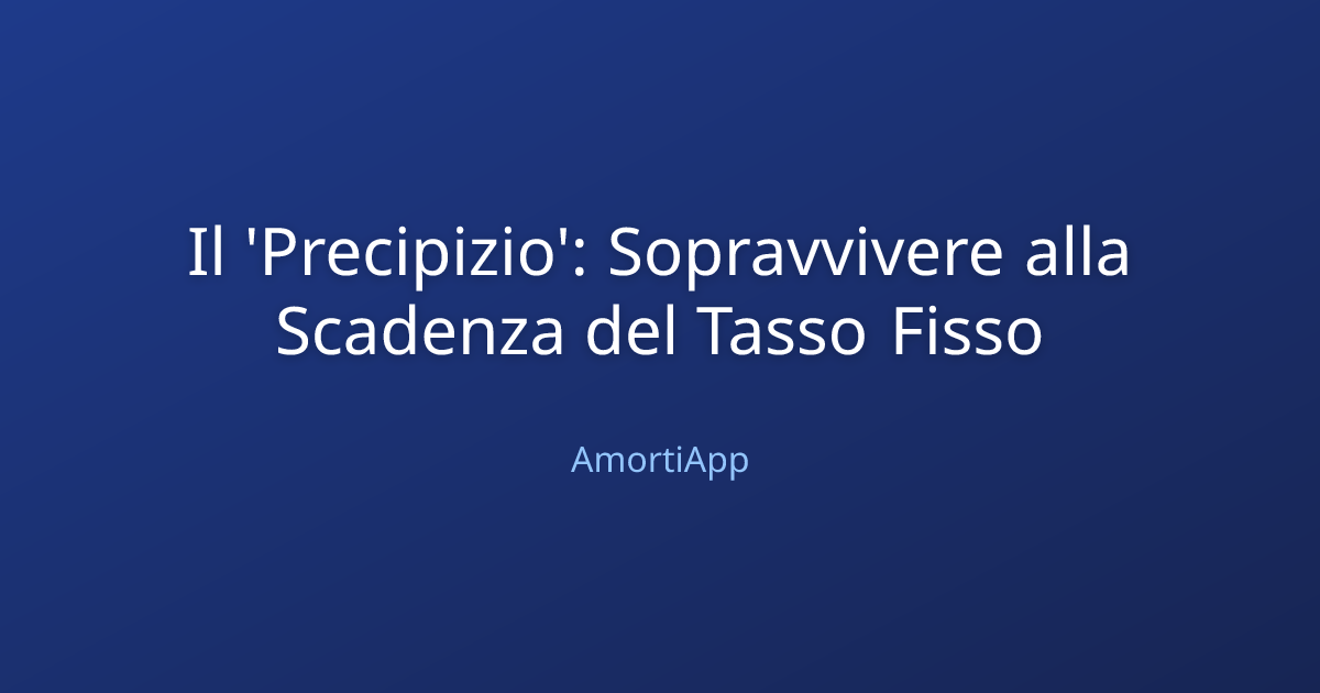 Il 'Precipizio': Sopravvivere alla Scadenza del Tasso Fisso