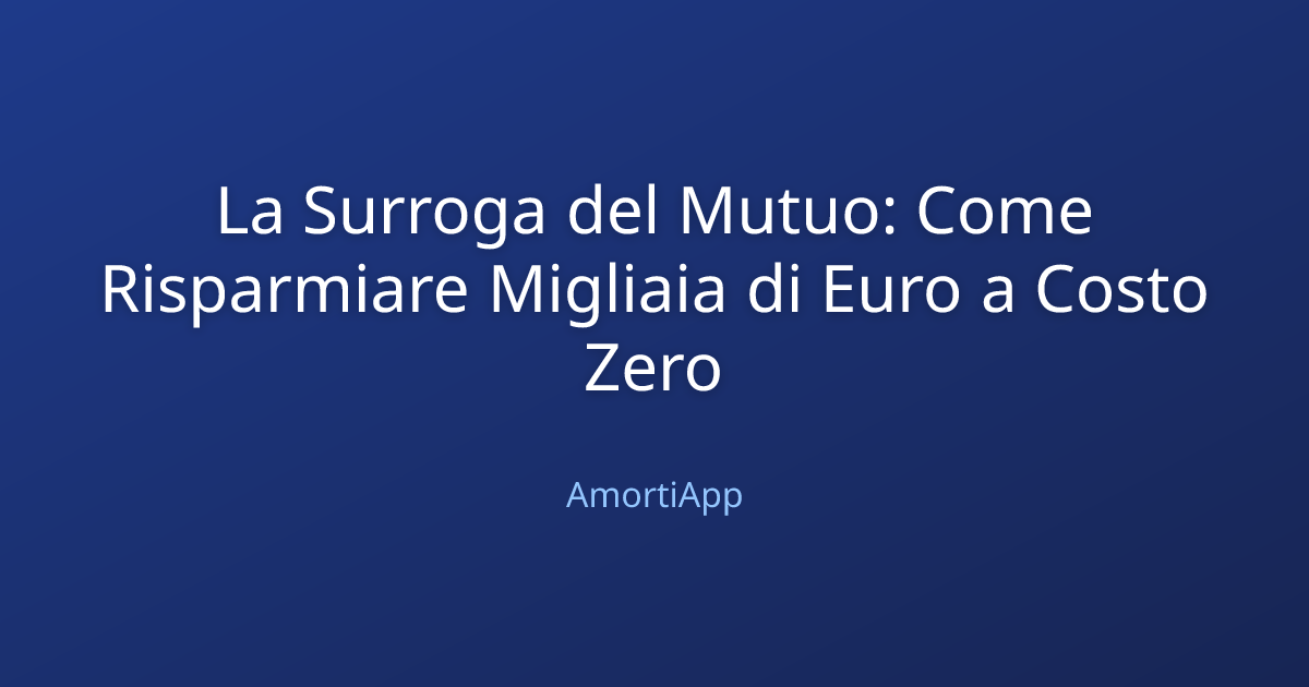 La Surroga del Mutuo: Come Risparmiare Migliaia di Euro a Costo Zero