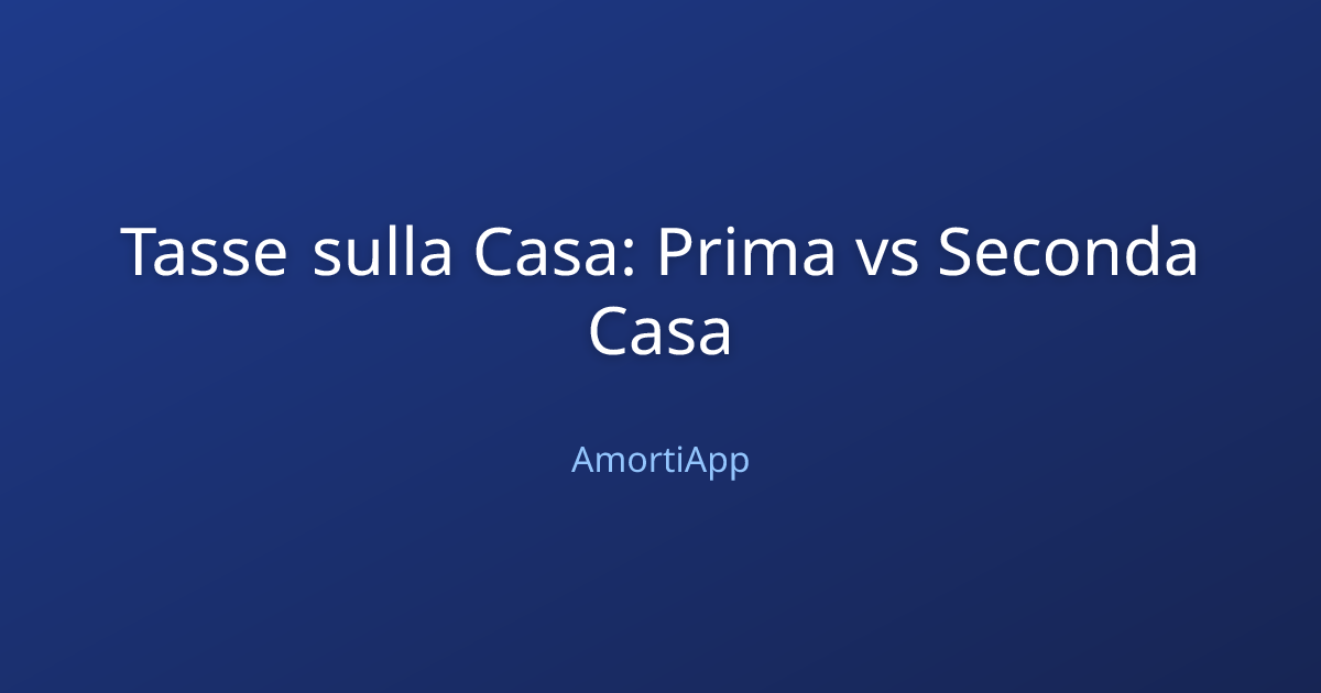Tasse sulla Casa: Prima vs Seconda Casa